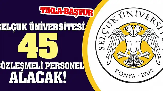 Selçuk Üniversitesi 45 Sözleşmeli Personel Alacak!
