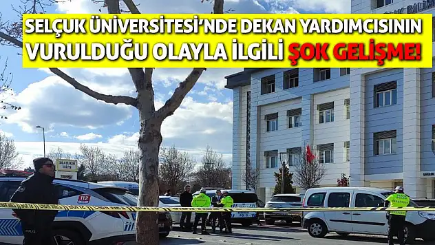 Selçuk Üniversitesi'nde dekan yardımcısının vurulduğu olayla ilgili şok gelişme!