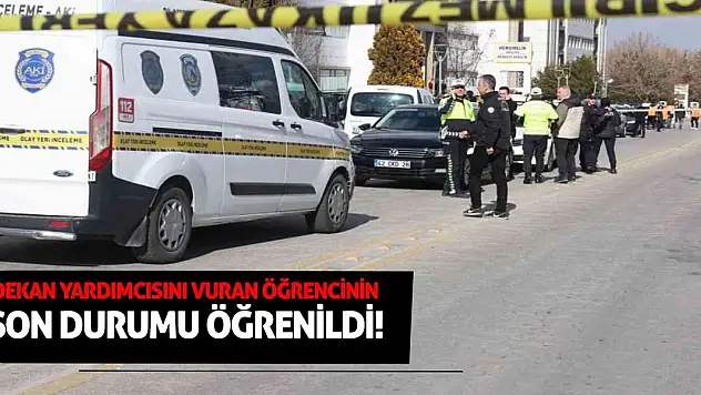 Selçuk Üniversitesinde dekan yardımcısını vuran öğrencinin son durumu öğrenildi!