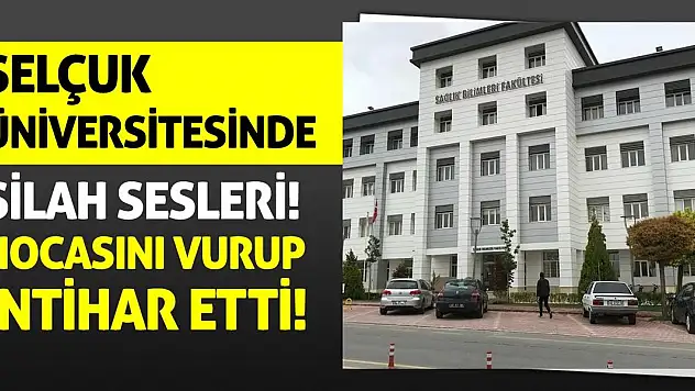 Selçuk Üniversitesinde silah sesleri! Hocasını vurup intihar etti!