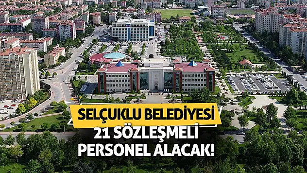 Selçuklu Belediyesi 21 Sözleşmeli Personel Alacak!