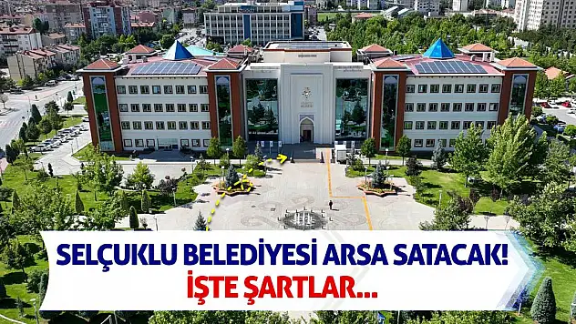 Selçuklu Belediyesi arsa satacak! İşte şartlar
