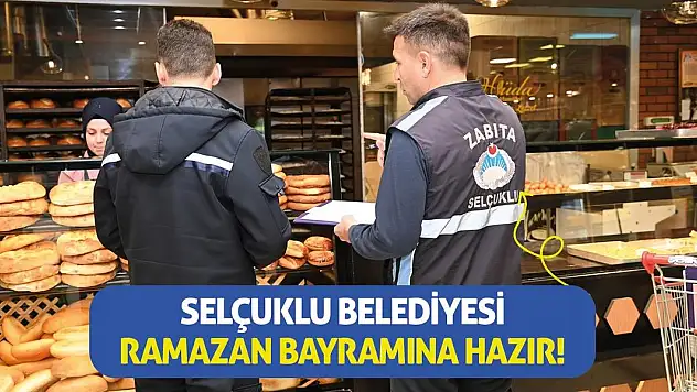 Selçuklu Belediyesi Ramazan Bayramına hazır!