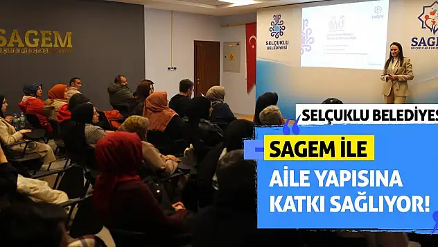 Selçuklu Belediyesi SAGEM ile Aile Yapısına Katkı Sağlıyor