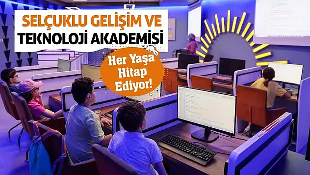 Selçuklu Gelişim ve Teknoloji Akademisi her yaşa hitap ediyor!