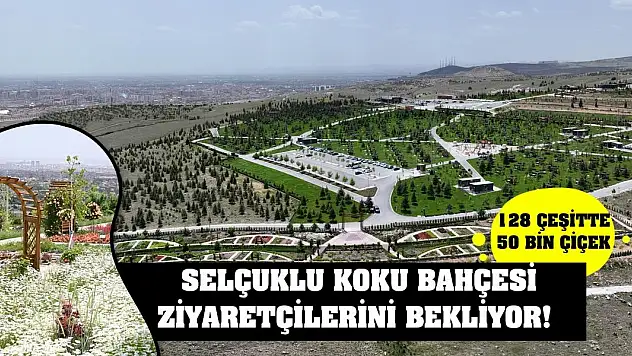 Selçuklu Koku Bahçesi Ziyaretçilerini Bekliyor! 128 çeşitte 50 bin çiçek!