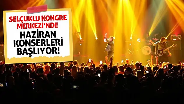 Selçuklu Kongre Merkezi'nde haziran konserleri başlıyor!