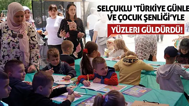 Selçuklu 'Türkiye Günleri ve Çocuk Şenliği'yle yüzleri Güldürdü!