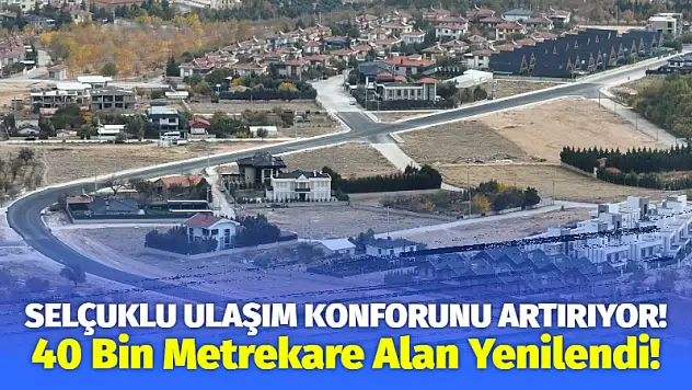 Selçuklu Ulaşım Konforunu Artırıyor! 40 Bin Metrekare Alan Yenilendi!