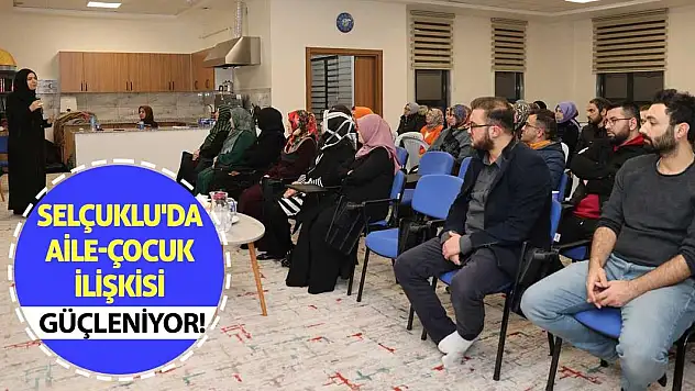 Selçuklu'da Aile-Çocuk İlişkisi Güçleniyor!
