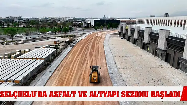 Selçuklu'da asfalt ve altyapı sezonu başladı