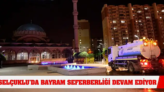 Selçuklu'da Bayram Seferberliği Devam Ediyor