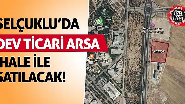 Selçuklu'da Dev Ticari Arsa İhale İle Satılacak!