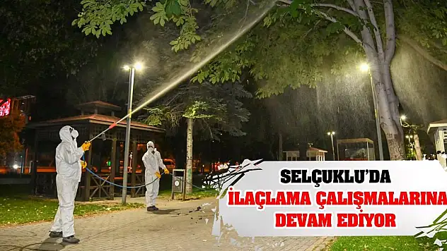 Selçuklu'da İlaçlama Çalışmalarına Devam Ediyor