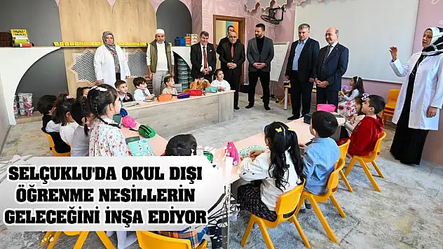 Selçuklu'da okul dışı öğrenme ortamları nesillerin geleceğini inşa ediyor