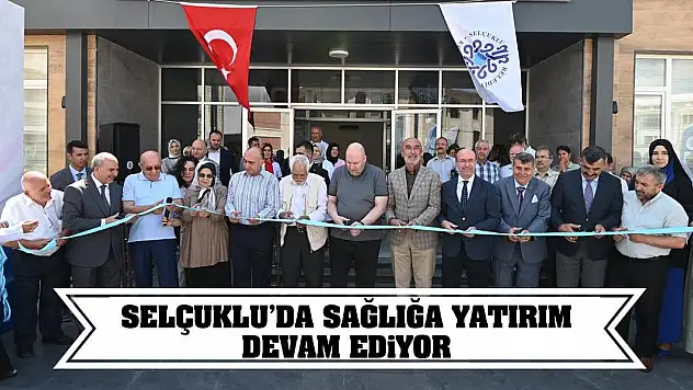 Selçuklu'da sağlığa yatırım devam ediyor