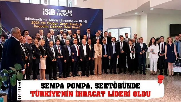 Sempa Pompa, sektöründe Türkiye'nin İhracat Lideri Oldu