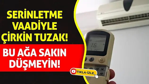 Serinletme Vaadiyle Çirkin Tuzak! Bu Ağa Sakın Düşmeyin!