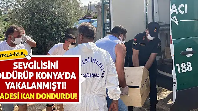 Sevgilisini Öldürüp Konya'da Yakalanmıştı! İfadesi Kan Dondurdu!