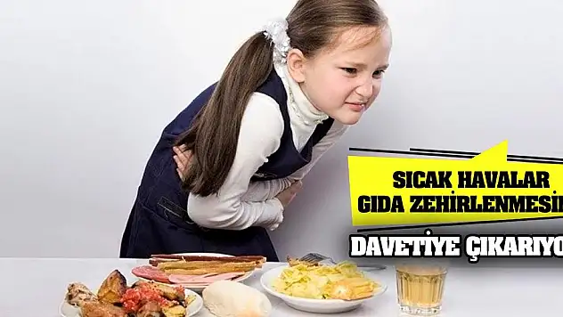 Sıcak havalar gıda zehirlenmesine davetiye çıkarıyor!