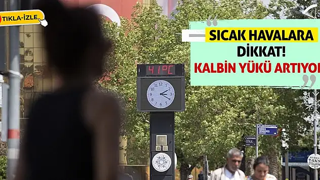 Sıcak Havalara Dikkat! Kalbin Yükü Artıyor!