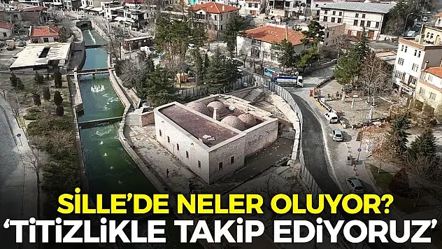 Sille'de neler oluyor? 'Titizlikle takip ediyoruz'
