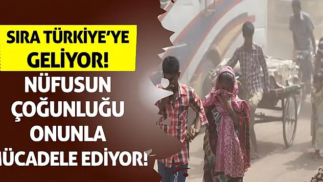 Sıra Türkiye'ye geliyor! Nüfusun çoğunluğu onunla mücadele ediyor!