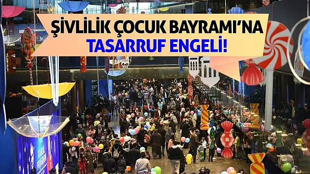 Şivlilik Çocuk Bayramı'na Tasarruf Engeli!