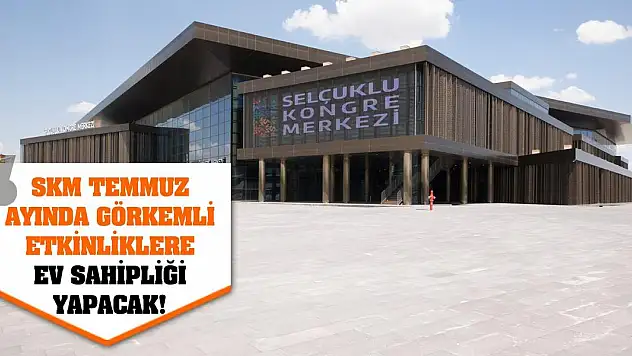 SKM Temmuz Ayında Görkemli Etkinliklere Ev Sahipliği Yapacak!