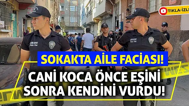 Sokakta Aile Faciası! Cani Koca Önce Eşini Sonra Kendini Vurdu!