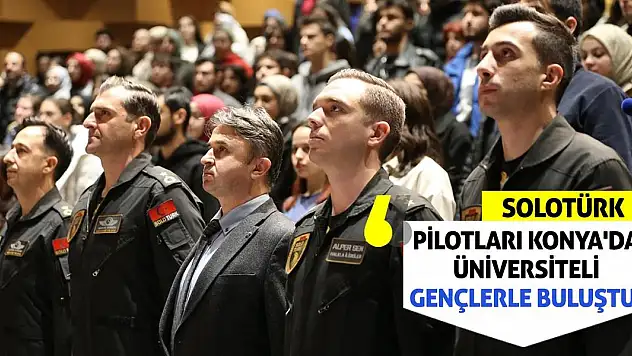 SOLOTÜRK pilotları Konya'da üniversiteli gençlerle buluştu