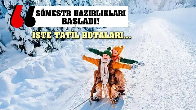 Sömestr hazırlıkları başladı! İşte Tatil Rotaları...