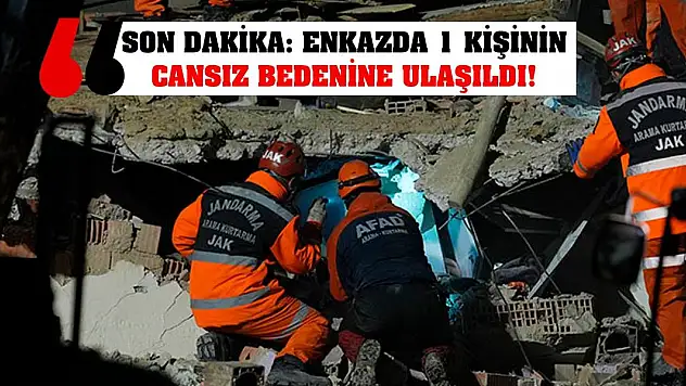 Son Dakika: Enkazda 1 kişinin cansız bedenine ulaşıldı!