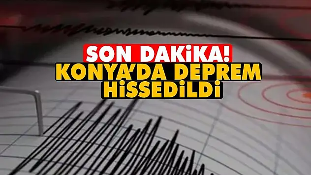 Son Dakika: Konya'da deprem hissedildi!
