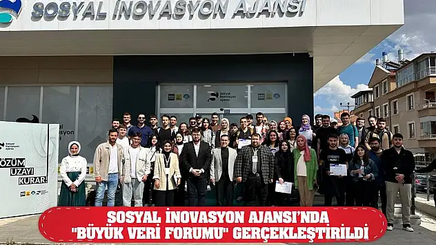 Sosyal İnovasyon Ajansı'nda 'Büyük Veri Forumu' Gerçekleştirildi