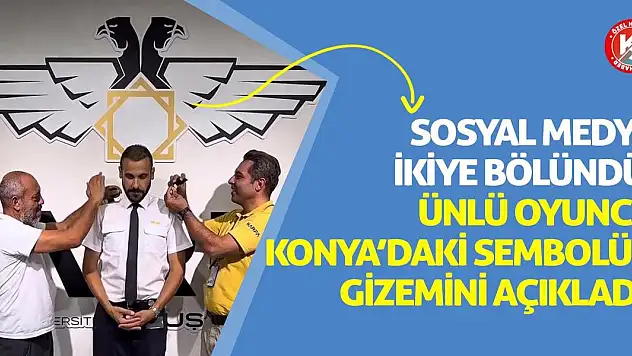 Sosyal Medya İkiye Bölündü! Ünlü Oyuncu Konya'daki Sembolün Gizemini Açıkladı!