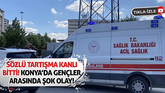 Sözlü Tartışma Kanlı Bitti! Konya'da Gençler Arasında Şok Olay!