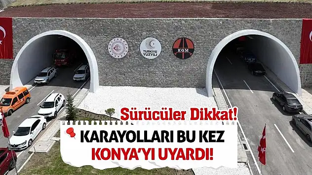 Sürücüler Dikkat! Karayolları Bu Kez Konya'yı Uyardı!