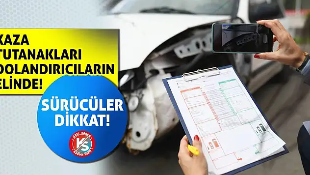 Sürücüler Dikkat! Kaza Tutanakları Dolandırıcıların Elinde!