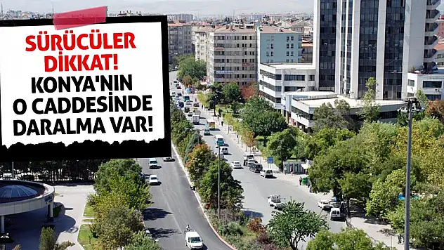 Sürücüler dikkat! Konya'nın o caddesinde daralma var!