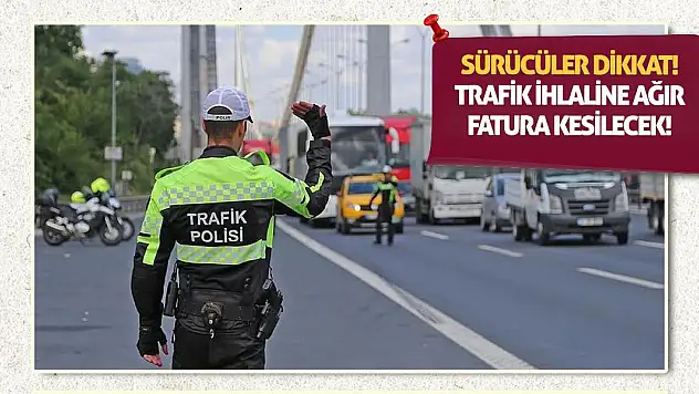 Sürücüler Dikkat! Trafik İhlaline Ağır Fatura Kesilecek!