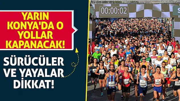Sürücüler ve yayalar dikkat! Yarın Konya'da o yollar kapanacak!