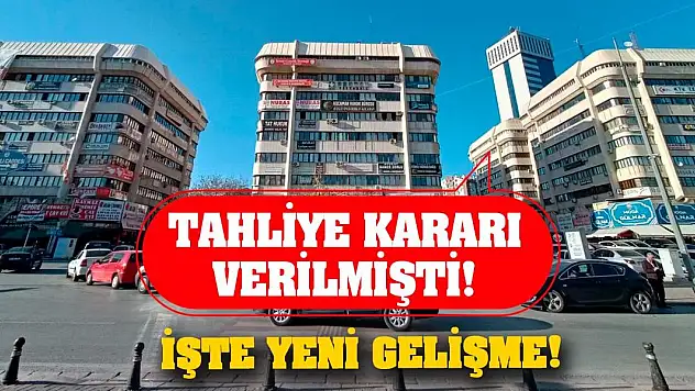Tahliye kararı verilmişti! İşte Yeni Gelişme!