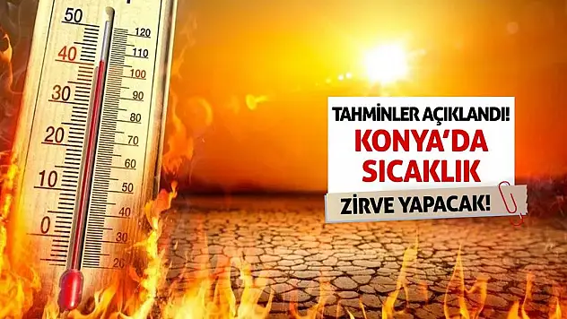 Tahminler Açıklandı! Konya'da Sıcaklık Zirve Yapacak!