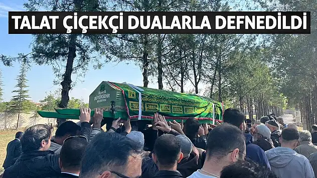 Talat Çiçekçi Dualarla Defnedildi