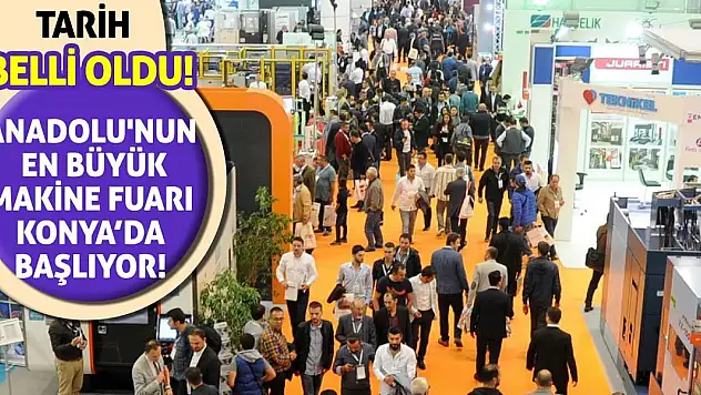 Tarih Belli Oldu! Anadolu'nun En Büyük Makine Fuarı Başlıyor!