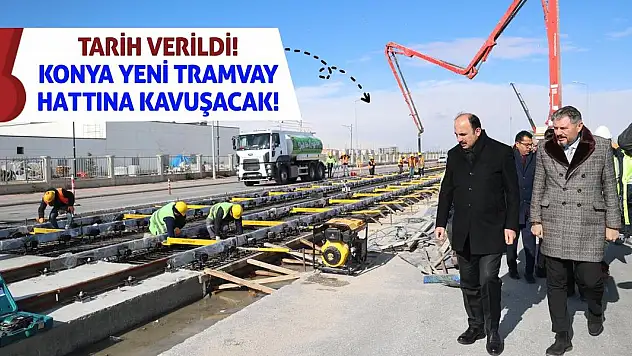 Tarih Verildi! Konya Yeni Tramvay Hattına Kavuşacak!