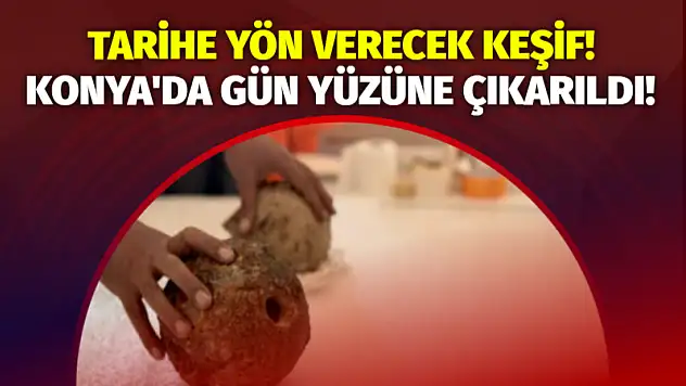 Tarihe Yön Verecek Keşif! Konya'da Gün Yüzüne Çıkarıldı!