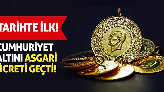 Tarihte ilk: Cumhuriyet altını asgari ücreti geçti!
