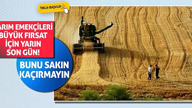 Tarım emekçileri büyük fırsat için yarın son gün! Bunu sakın kaçırmayın